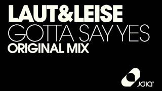 Laut&Leise - Gotta Say Yes (Preview)