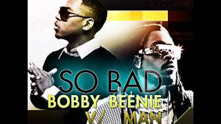 BOBBY V FT BEENIE MAN - SO BAD [PROMO] - BLACK SHADOW PROD - AUG 2011