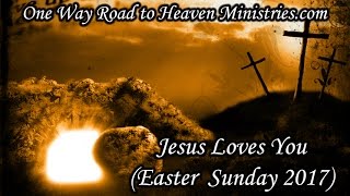 Jesus Loves You | Easter Sunday, April 16, 2017