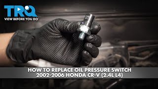 How to Replace Oil Pressure Switch 2002-2006 Honda CR-V (2.4L L4)