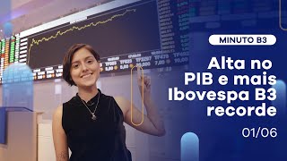 Alta no PIB e mais Ibovespa B3 recorde | Minuto B3 – 01/06/2021