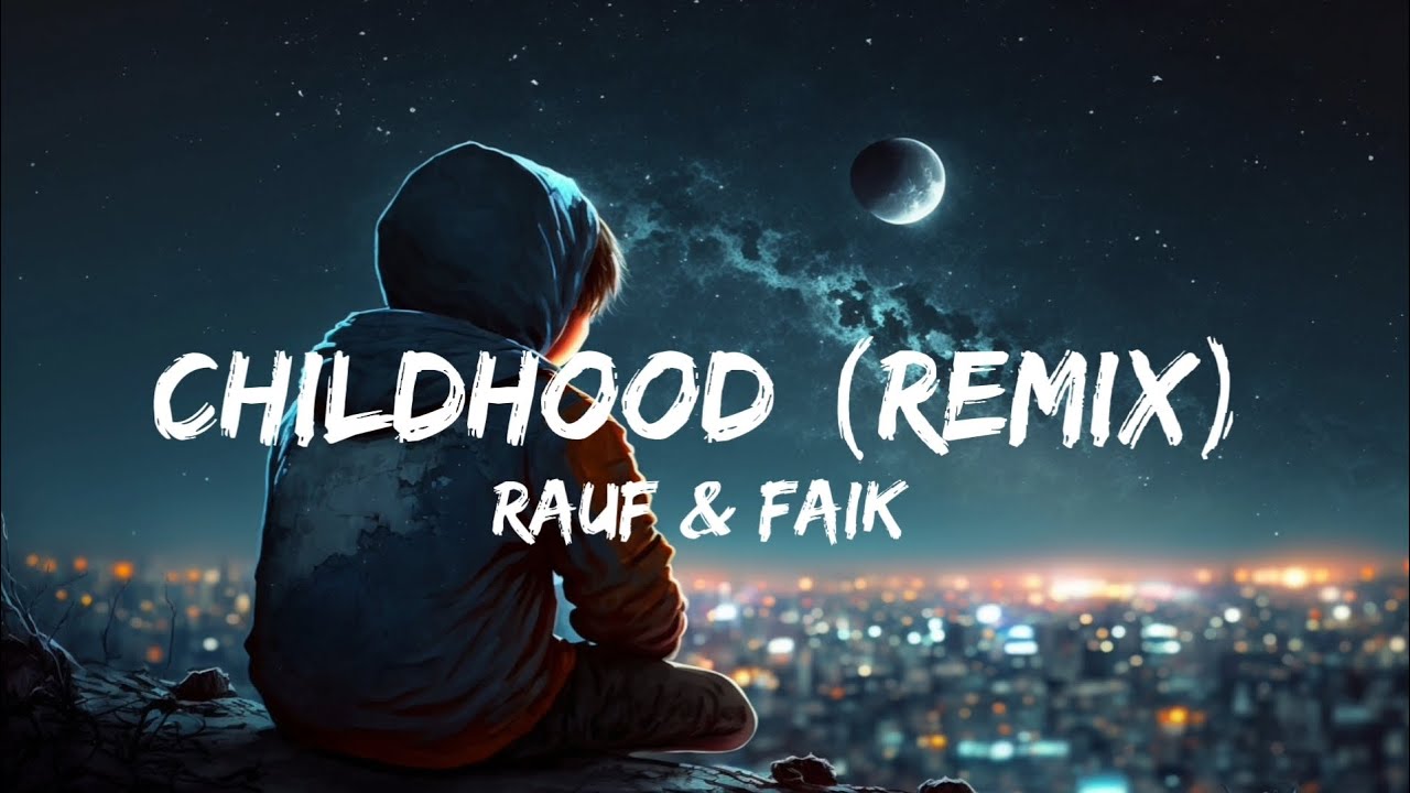 CHILDHOOD (REMIX) - RAUF & FAIK