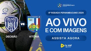 AO VIVO E COM IMAGENS: DECISÃO X VITÓRIA | 6ª RODADA | PERNAMBUCANO 2026