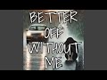 Better Off Without Me