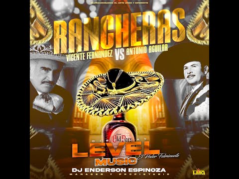 RANCHERAS VICENTE FERNANDEZ VS ANTONIO AGUILAR LEVEL MUSIC - DJ ENDERSON ESPINOZA MANAGUER
