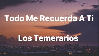 Los Temerarios - Todo Me Recuerda A Ti - Letra