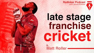Late stage franchise cricket with Matt Roller | Red Inker Cricket Podcast | Jarrod Kimber