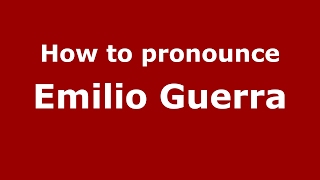 How to pronounce Emilio Guerra