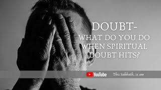 Doubt - what to do when Spiritual Doubt hits?