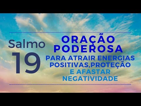 Salmo 19 - ORAÇÃO PARA ATRAIR ENERGIAS POSITIVAS, PROTEÇÃO E AFASTAR NEGATIVIDADE