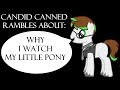 Candid Canned: Rambles About Why I Watch MLP ...