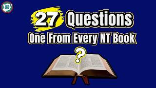 (NEW) CAN YOU ANSWER 27 NEW TESTAMENT QUESTIONS? ONE FROM EACH BIBLE BOOK!
