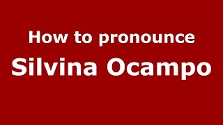 How to pronounce Silvina Ocampo