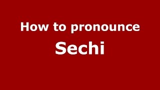 How to pronounce Sechi