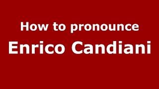 How to pronounce Enrico Candiani