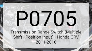 DTC P0705: Transmission Range Switch (Multiple Shift - Position Input) - Honda CRV 2011-2016