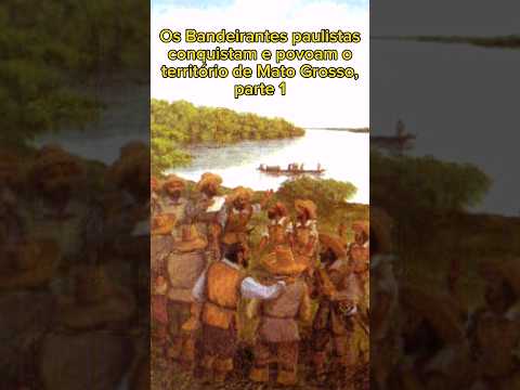 História de Mato Grosso: sobre a chegada dos Bandeirantes paulistas no território #matogrosso