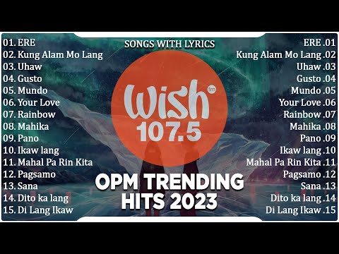 Best Of Wish 107.5 Songs New Playlist 2023 With Lyrics | ERE, Kung Alam Mo Lang, Uhaw, Gusto, Mundo