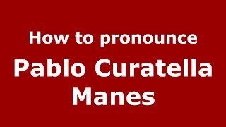 How to pronounce Pablo Curatella Manes