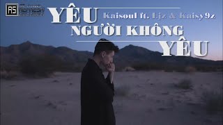 Yêu Người Không Yêu - Kaisoul ft. Ljz & Kaisy9z [ Video lyrics ]