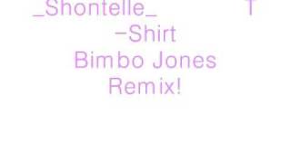 Shontelle T shirt Bimbo Jones Remix