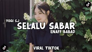 Download lagu DJ SELALU SABAR SETIAP HARI SELALU TERINGAT ENAFF BABAD VIRAL TIKTOK TERBARU - YOGI SJ RMX mp3