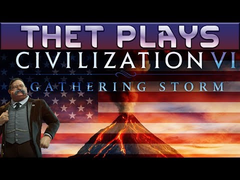 Thet Plays Civilization VI Gathering Storm Part 1: God King Roosevelt [America]