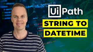 UiPath - How to convert a string to a DateTime - Tutorial