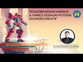 Sesi #5 Pengembangan Animasi dan Games Sebagai Potensi Ekonomi Kreatif - Tri Ferga Prasetyo - FTUNMA Sesi #5 Pengembangan Animasi dan Games Sebagai Potensi Ekonomi Kreatif - Tri Ferga Prasetyo - FTUNMA