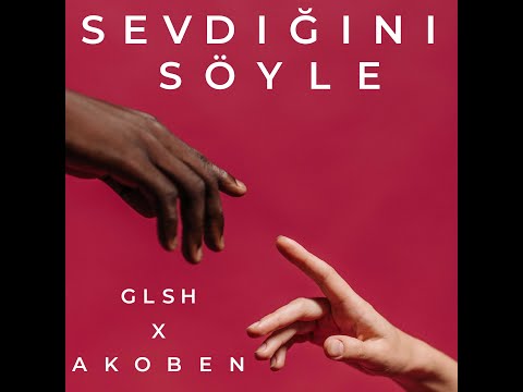 Sevdiğini Söyle (Akoben X GLSH)