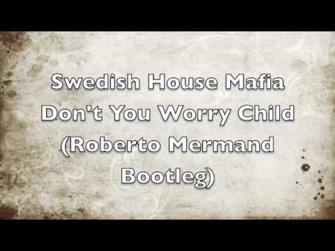 Swedish House Mafia - Don't You Worry Child (Roberto Mermand Bootleg)