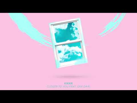 KIKKR - Closer To You (feat. Gigi Daài)