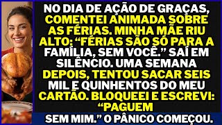 Minha mãe disse que as férias seriam sem mim; dias depois tentaram usar meu cartão. Eu bloqueei.