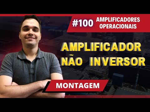 #100 - Amplificador Não Inversor | Montagem | Amplificadores Operacionais | Prof. Jalberth Fernandes