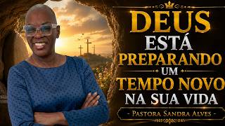 ✝️DEUS ESTÁ PREPARANDO UM TEMPO NOVO NA SUA VIDA - PASTORA SANDRA ALVES🙌