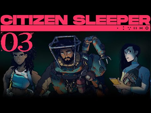 SB Returns To Citizen Sleeper 03 - Encounters