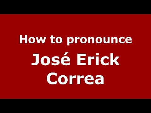 How to pronounce José Erick Correa (Spanish/Argentina) - PronounceNames.com