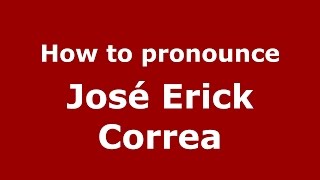 How to pronounce José Erick Correa