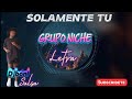 Grupo niche - Solamente Tu  (Video/Liryc)