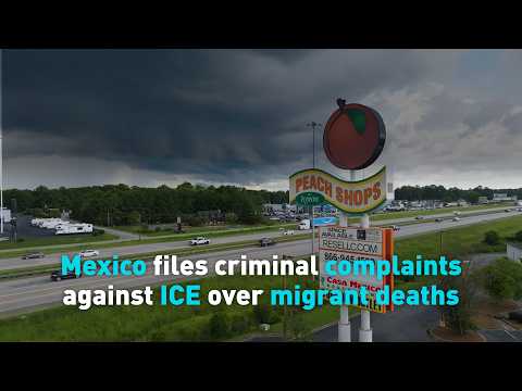 Mexico files criminal complaints against ICE over migrant deaths