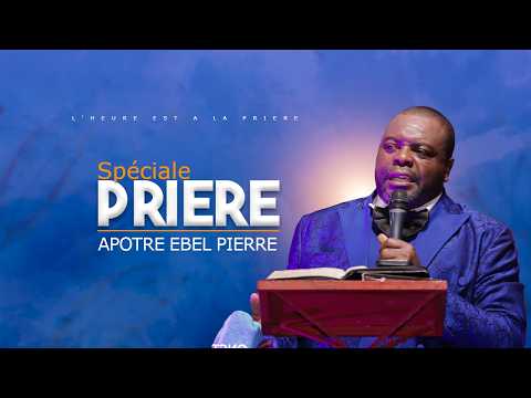 PRIÈRE avec APÔTRE EBEL PIERRE / LUNDI 02 MARS 2025