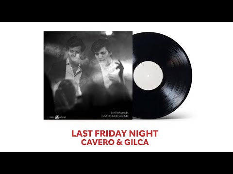 LAST FRIDAY NIGHT - CAVERO & GILCA REMIX