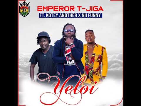 Emperor T-Jiga - "Yeloi" Ft Kotey Another X Nii Funny Picture Video