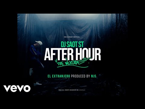DJ Saot ST, El Extranjero, NJS - EL EXTRANJERO #44 AFTER HOUR THE MIXTAPE (Video Oficial)