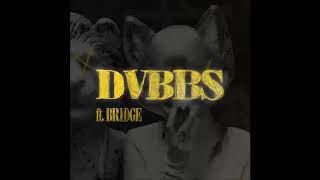 DVBBS - G E T • O U T • M Y • F A C E (feat. Bridge)