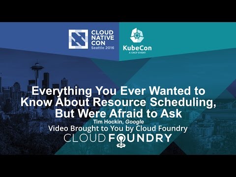 Everything You Ever Wanted to Know About Resource Scheduling, But Were Afraid to Ask by Tim Hockin