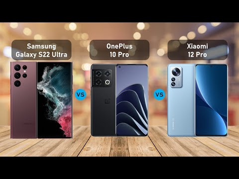 Comparison - Samsung Galaxy S22 Ultra vs OnePlus 10 Pro vs Xiaomi 12 Pro