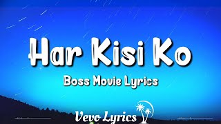 Har Kisi Ko (Lyrics) Boss - Arijit Singh, Neeti Mohan, Akshay Kumar, Nikhil D’souza