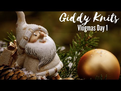 Giddy Knits - Vlogmas Day 1 - Introductions and Advents
