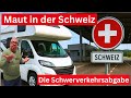 Maut In Der Schweiz Die Schwerverkehrsabgabe Für Das Wohnmobil Schritt Für Schritt Erklärt